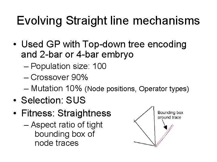 Evolving Straight line mechanisms • Used GP with Top-down tree encoding and 2 -bar