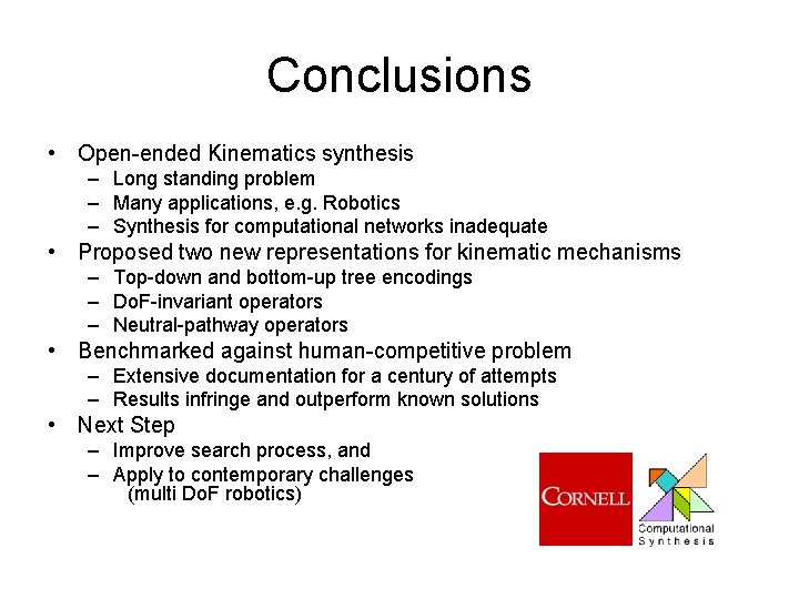 Conclusions • Open-ended Kinematics synthesis – Long standing problem – Many applications, e. g.