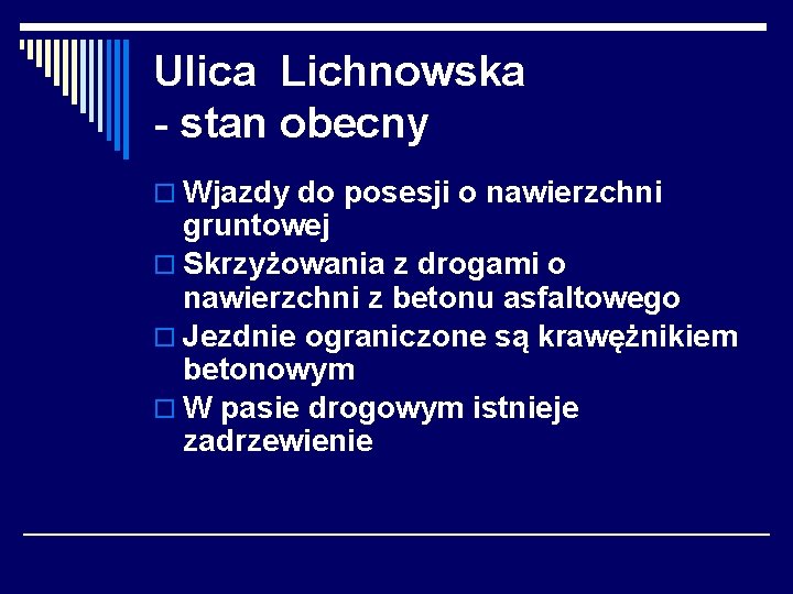 Ulica Lichnowska - stan obecny o Wjazdy do posesji o nawierzchni gruntowej o Skrzyżowania