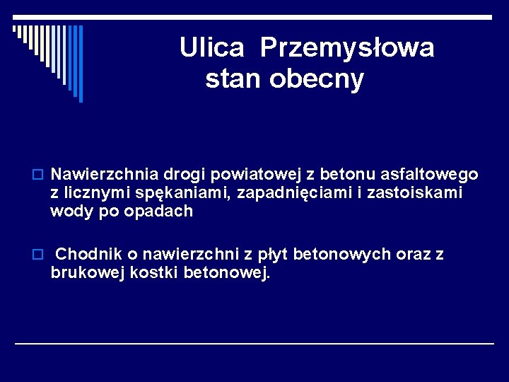 Ulica Przemysłowa stan obecny o Nawierzchnia drogi powiatowej z betonu asfaltowego z licznymi spękaniami,