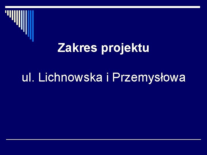 Zakres projektu ul. Lichnowska i Przemysłowa Zakres projektu ul. Lichnowska i Przemysłowa