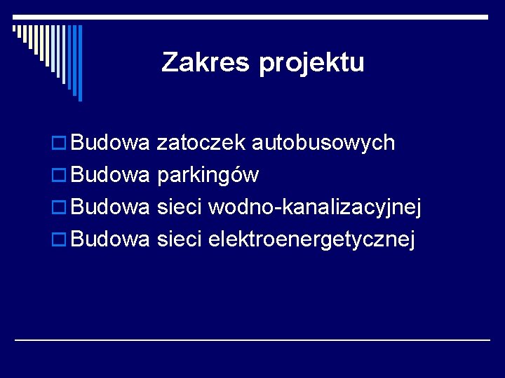 Zakres projektu o Budowa zatoczek autobusowych o Budowa parkingów o Budowa sieci wodno-kanalizacyjnej o