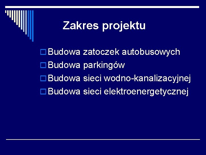 Zakres projektu o Budowa zatoczek autobusowych o Budowa parkingów o Budowa sieci wodno-kanalizacyjnej o