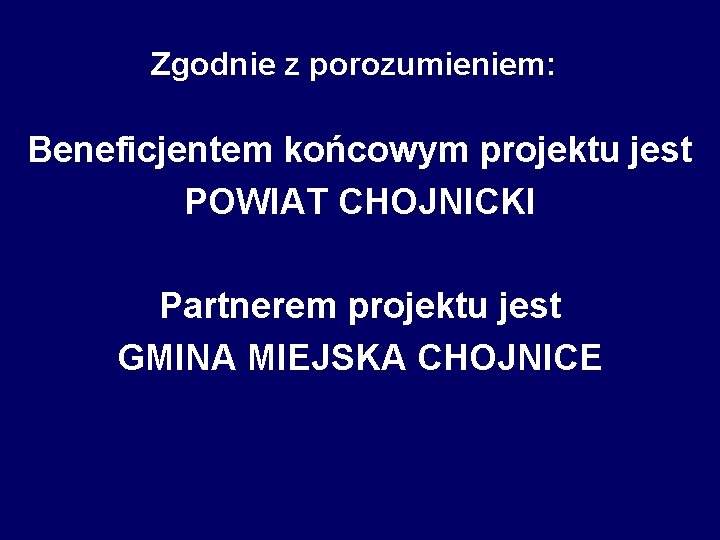 Zgodnie z porozumieniem: Beneficjentem końcowym projektu jest POWIAT CHOJNICKI Partnerem projektu jest GMINA MIEJSKA