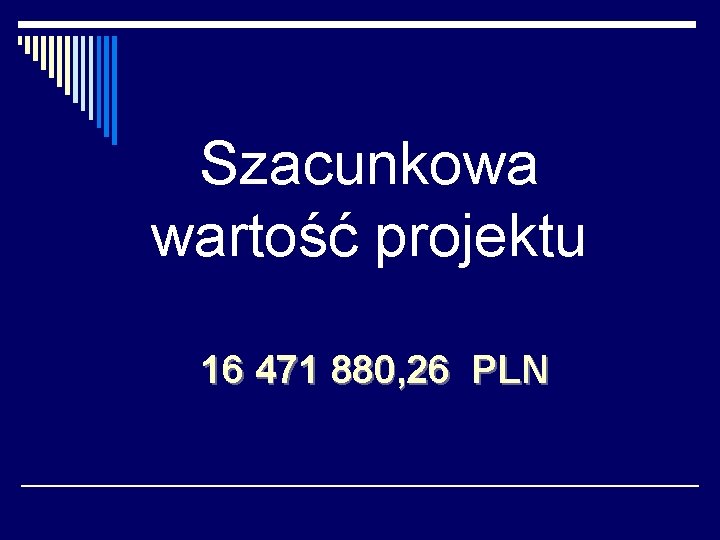 Szacunkowa wartość projektu 16 471 880, 26 PLN 