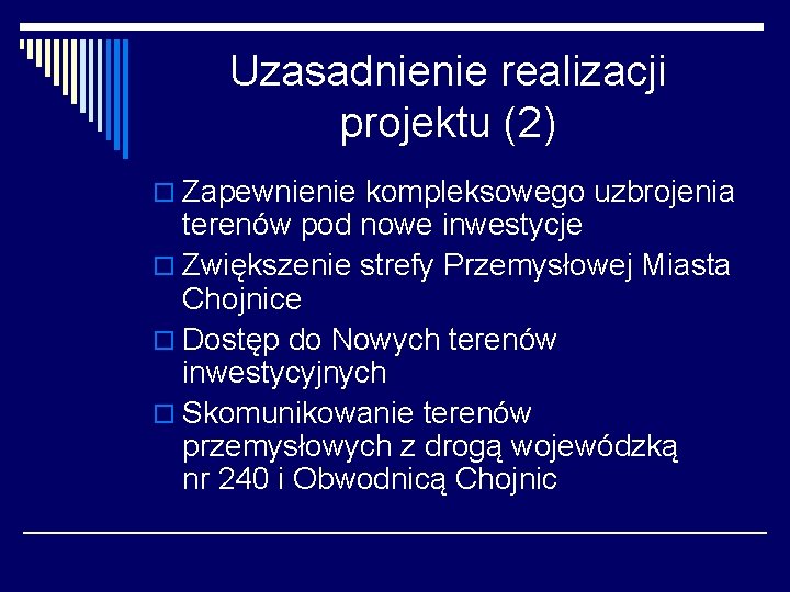 Uzasadnienie realizacji projektu (2) o Zapewnienie kompleksowego uzbrojenia terenów pod nowe inwestycje o Zwiększenie