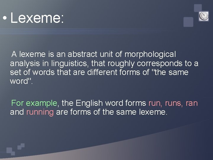  • Lexeme: A lexeme is an abstract unit of morphological analysis in linguistics,