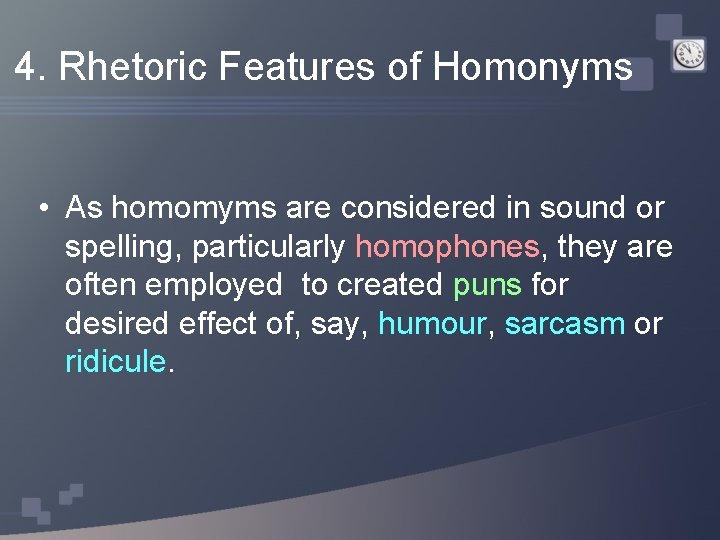 4. Rhetoric Features of Homonyms • As homomyms are considered in sound or spelling,