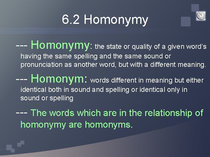 6. 2 Homonymy --- Homonymy: the state or quality of a given word’s having