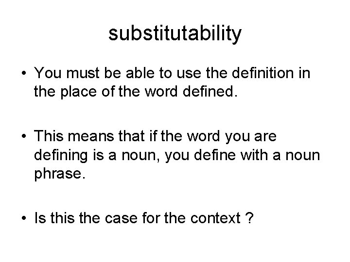 substitutability • You must be able to use the definition in the place of