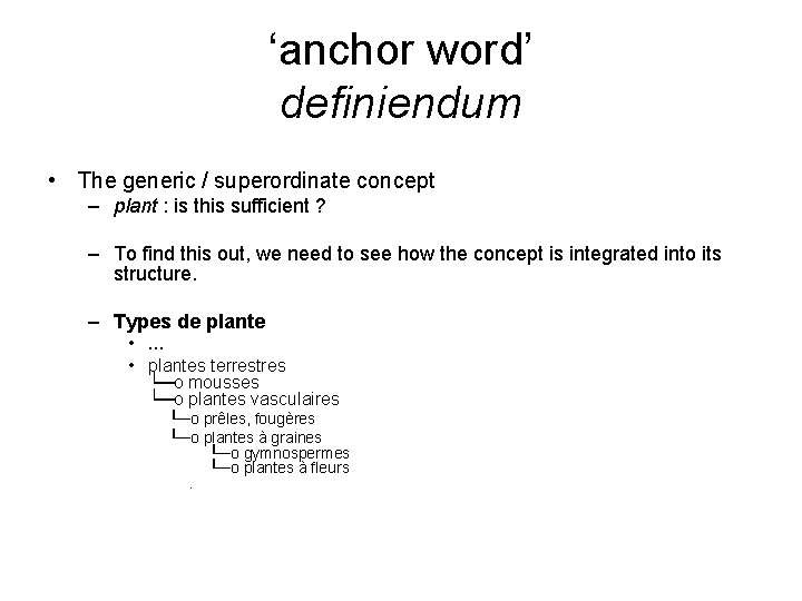 ‘anchor word’ definiendum • The generic / superordinate concept – plant : is this