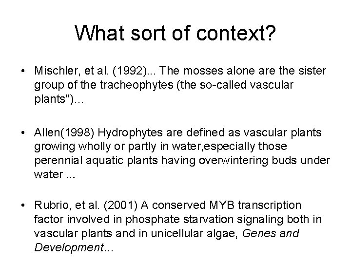 What sort of context? • Mischler, et al. (1992). . . The mosses alone