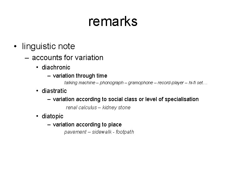 remarks • linguistic note – accounts for variation • diachronic – variation through time