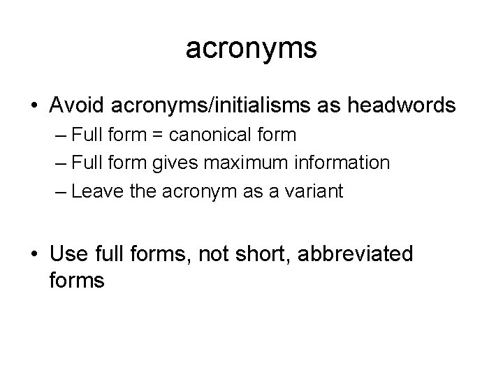 acronyms • Avoid acronyms/initialisms as headwords – Full form = canonical form – Full