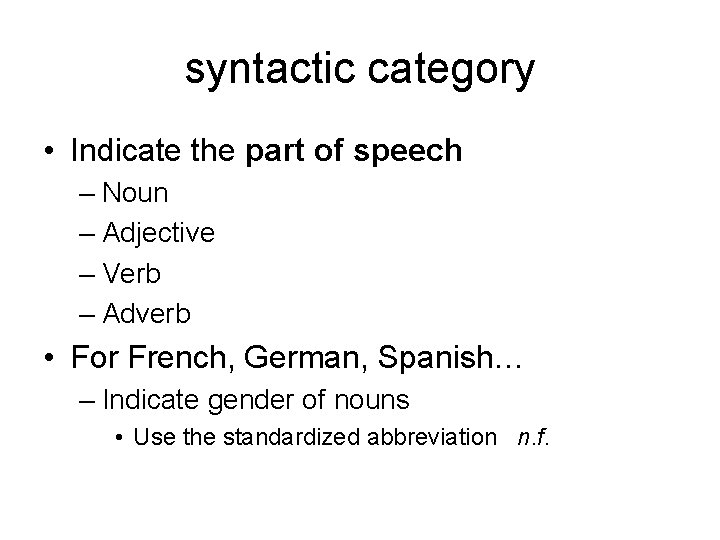 syntactic category • Indicate the part of speech – Noun – Adjective – Verb