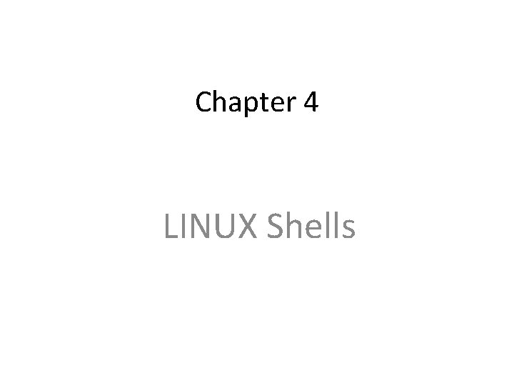 Chapter 4 LINUX Shells 