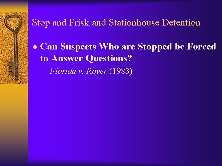 Stop and Frisk and Stationhouse Detention ¨ Can Suspects Who are Stopped be Forced