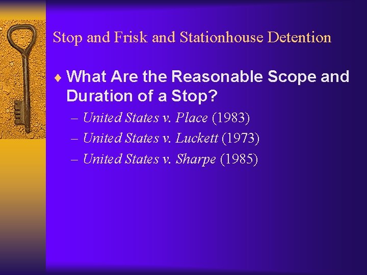 Stop and Frisk and Stationhouse Detention ¨ What Are the Reasonable Scope and Duration