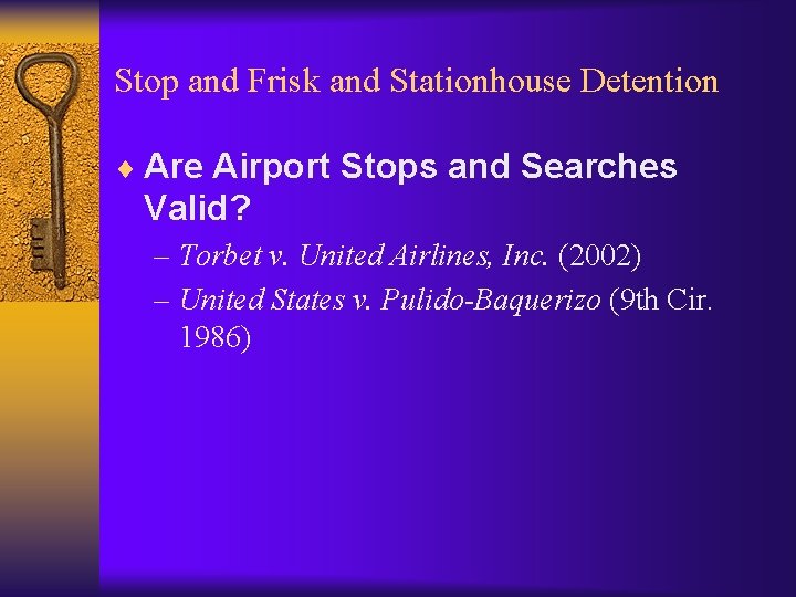 Stop and Frisk and Stationhouse Detention ¨ Are Airport Stops and Searches Valid? –