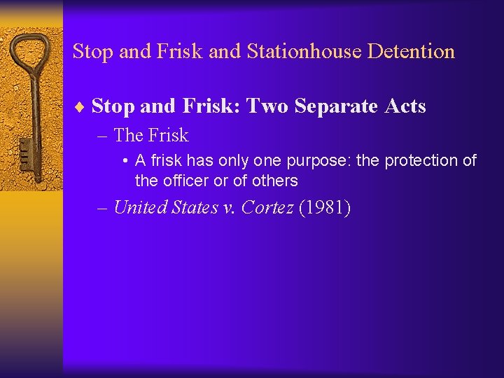 Stop and Frisk and Stationhouse Detention ¨ Stop and Frisk: Two Separate Acts –