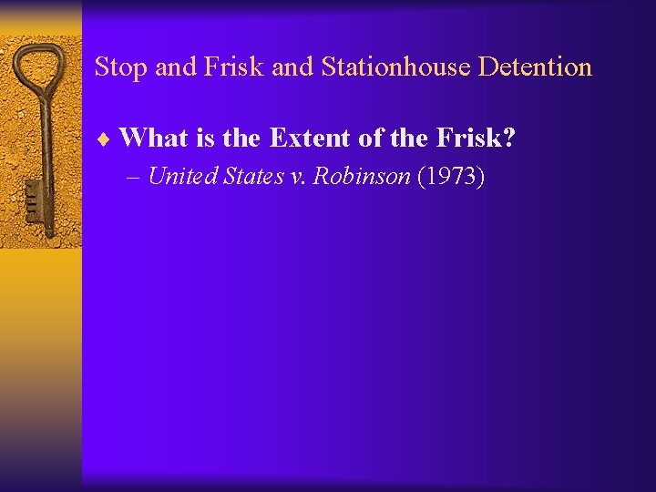 Stop and Frisk and Stationhouse Detention ¨ What is the Extent of the Frisk?