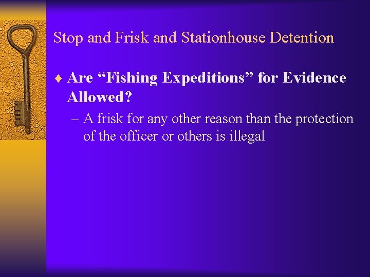 Stop and Frisk and Stationhouse Detention ¨ Are “Fishing Expeditions” for Evidence Allowed? –