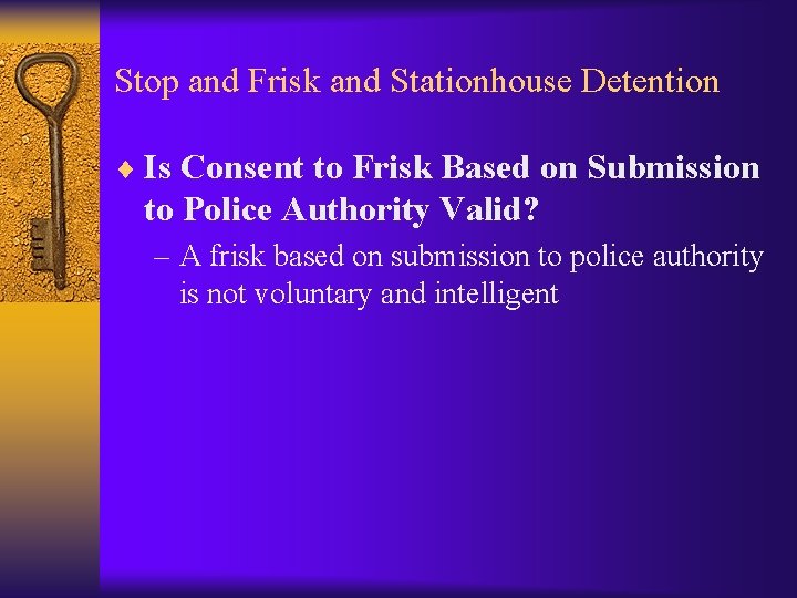 Stop and Frisk and Stationhouse Detention ¨ Is Consent to Frisk Based on Submission