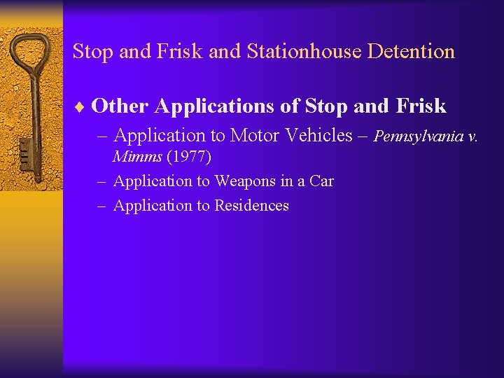 Stop and Frisk and Stationhouse Detention ¨ Other Applications of Stop and Frisk –