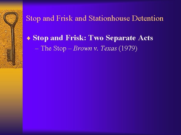 Stop and Frisk and Stationhouse Detention ¨ Stop and Frisk: Two Separate Acts –