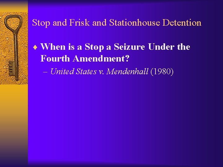 Stop and Frisk and Stationhouse Detention ¨ When is a Stop a Seizure Under