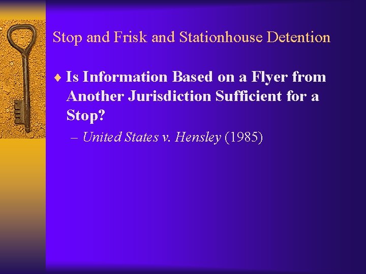 Stop and Frisk and Stationhouse Detention ¨ Is Information Based on a Flyer from