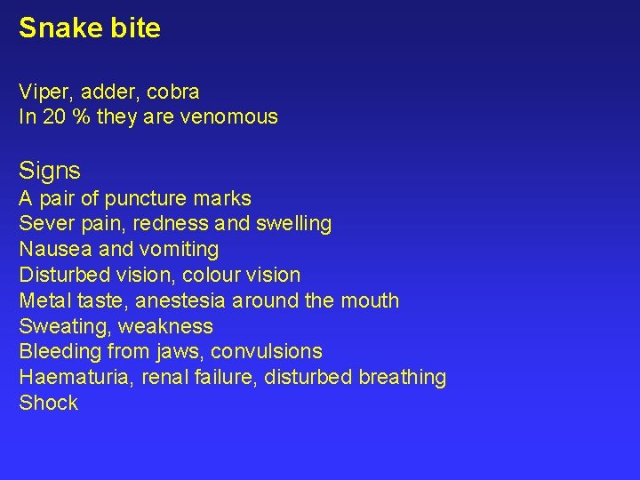 Snake bite Viper, adder, cobra In 20 % they are venomous Signs A pair