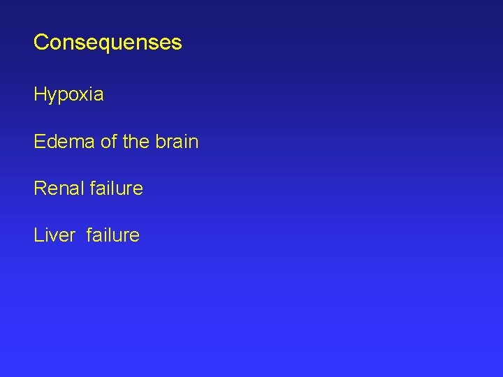 Consequenses Hypoxia Edema of the brain Renal failure Liver failure 