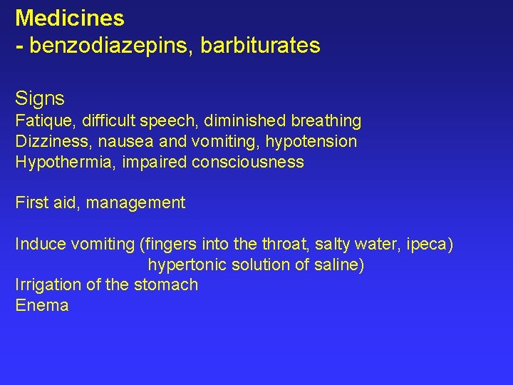 Medicines - benzodiazepins, barbiturates Signs Fatique, difficult speech, diminished breathing Dizziness, nausea and vomiting,