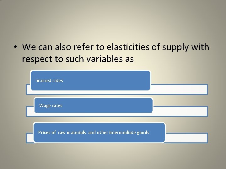  • We can also refer to elasticities of supply with respect to such