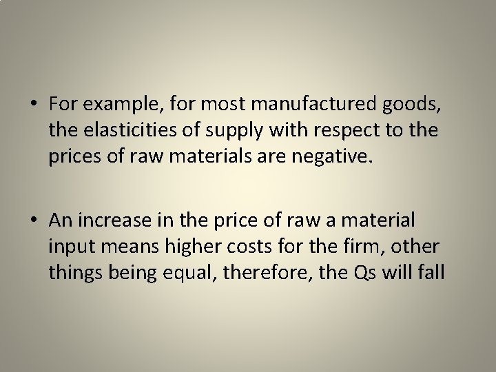  • For example, for most manufactured goods, the elasticities of supply with respect