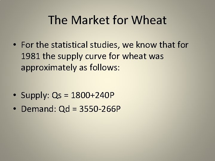 The Market for Wheat • For the statistical studies, we know that for 1981