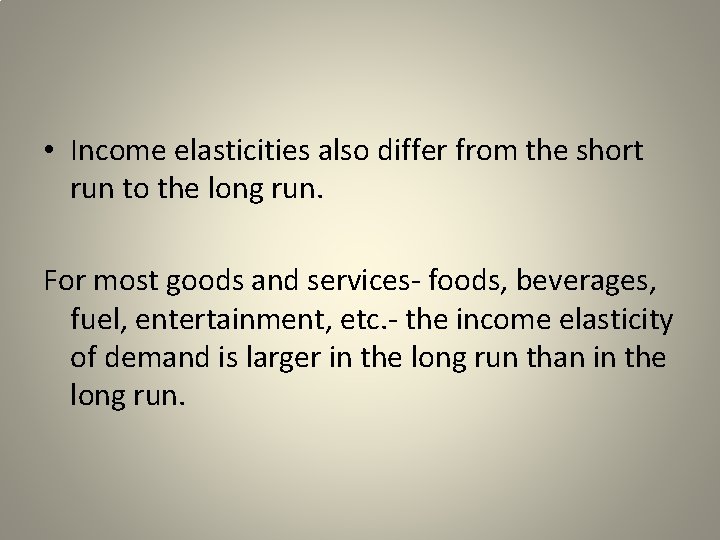  • Income elasticities also differ from the short run to the long run.