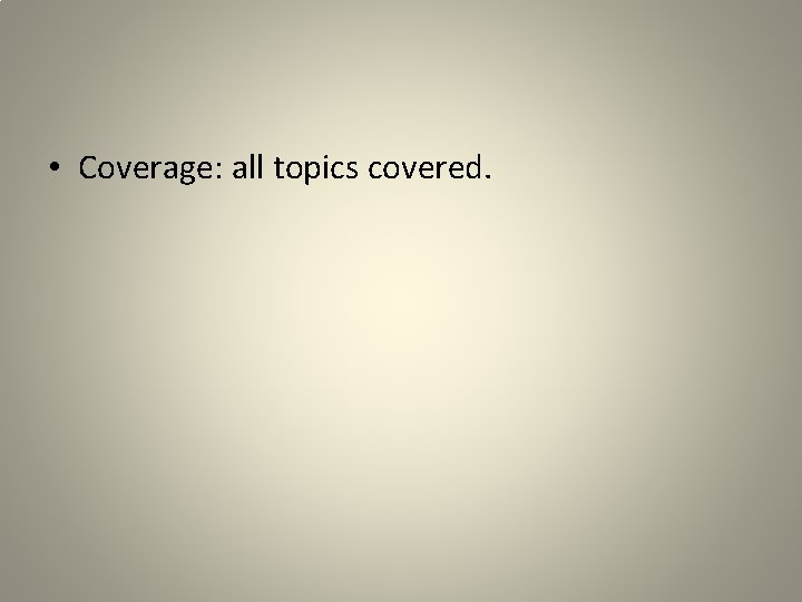  • Coverage: all topics covered. 