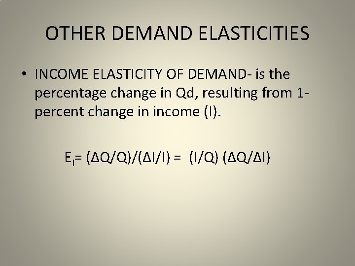OTHER DEMAND ELASTICITIES • INCOME ELASTICITY OF DEMAND- is the percentage change in Qd,