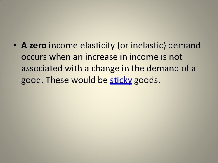  • A zero income elasticity (or inelastic) demand occurs when an increase in