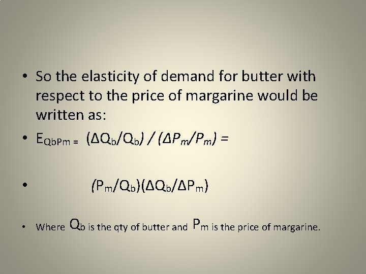  • So the elasticity of demand for butter with respect to the price