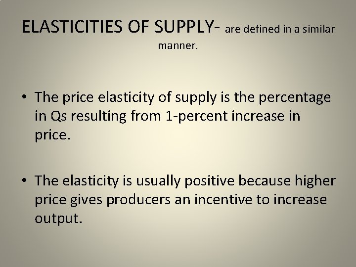 ELASTICITIES OF SUPPLY- are defined in a similar manner. • The price elasticity of