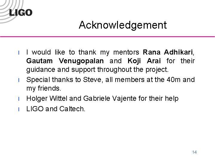 Acknowledgement l l I would like to thank my mentors Rana Adhikari, Gautam Venugopalan