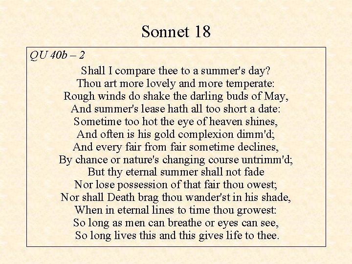 Sonnet 18 QU 40 b – 2 Shall I compare thee to a summer's