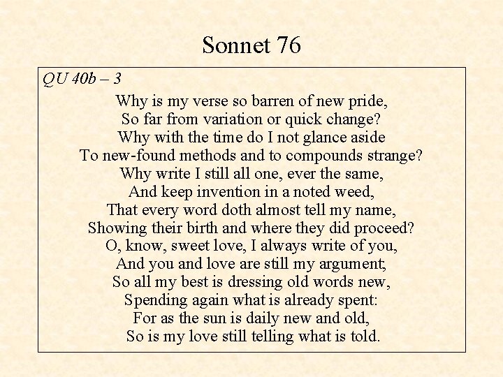Sonnet 76 QU 40 b – 3 Why is my verse so barren of