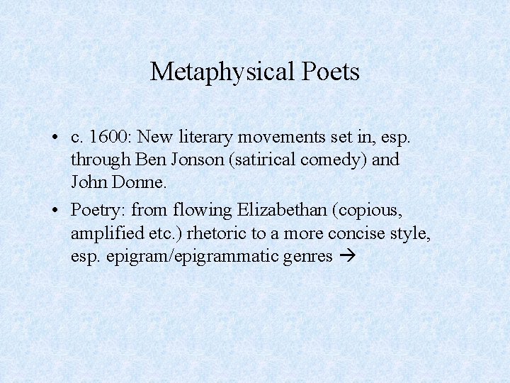 Metaphysical Poets • c. 1600: New literary movements set in, esp. through Ben Jonson