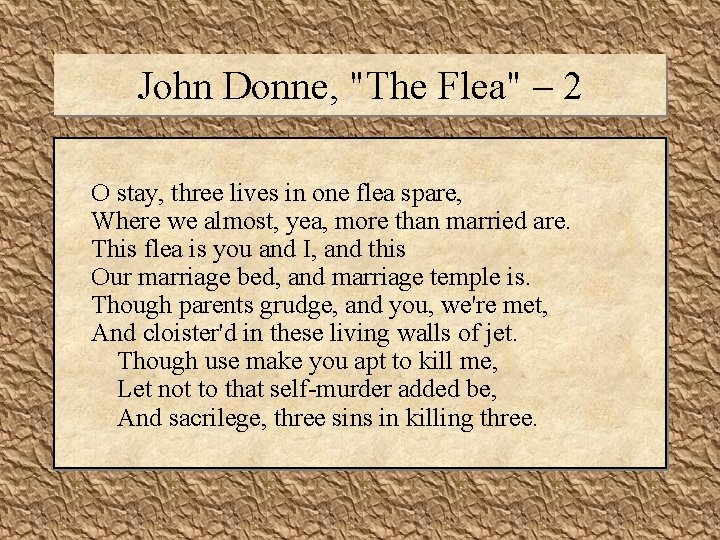 John Donne, "The Flea" – 2 O stay, three lives in one flea spare,