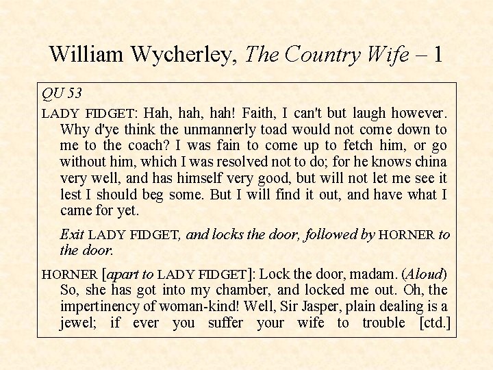 William Wycherley, The Country Wife – 1 QU 53 LADY FIDGET: Hah, hah! Faith,