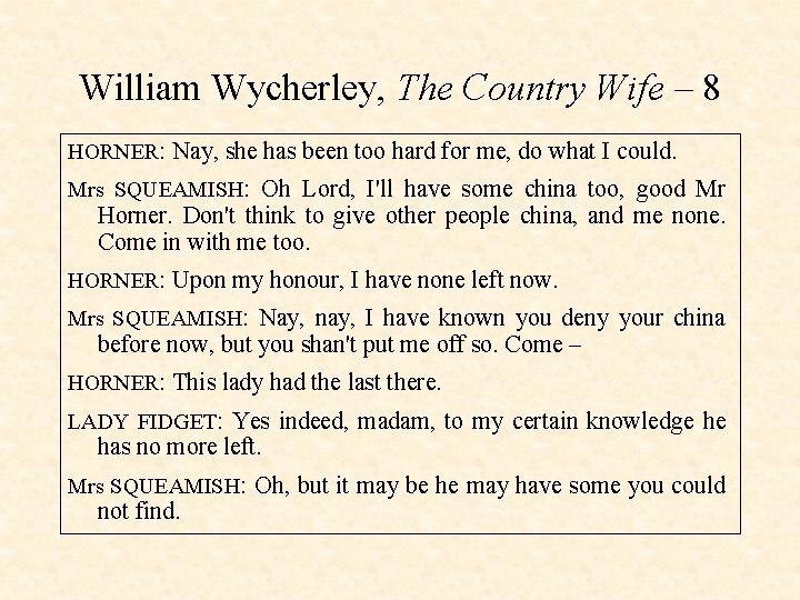 William Wycherley, The Country Wife – 8 HORNER: Nay, she has been too hard